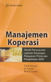 Manajemen koperasi : teknik penyusunan laporan keuangan, pelayanan prima dan pengelolaan SDM