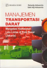 Manajemen transportasi darat : megatasi kemacetan lalu lintas di kota besar (jakarta)