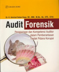 Audit forensik :penggunnan dan kompetensi auditor dalam pemberantasan tindak pidana koropsi