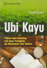 Ubi kayu : tinjauan aspek ekofisiologi serta upaya peningkatan dan keberlanjutan hasil tanaman