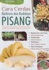 Cara cerdas berbasis dan budidaya pisang : pisang raja, pisang ambon, pisang mas, pisang tanduk, pisak kepok, pisang uli, pisang klutuk