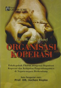 Organisasi koperasi : pokok-pokok pikiran mengenai organisasi koperasi dan kebijakan pengembangannya di negara-negara berkembang