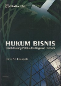 HUkum bisnis : telaah tentang pelaku dan kegiatan ekonomi