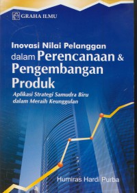 Inovasi nilai pelanggan dalam perencanaan & pengembangan produk : aplikasi strategi samudra biru dalam meraih keunggulan