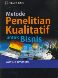 Metode penelitian kualitatif untuk bisnis