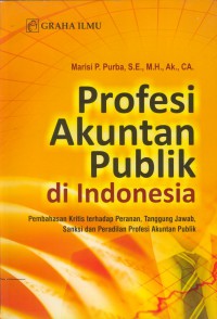Profesi akuntansi publik di Indonesia : pembahasan kritis terhadap peranan, tangung jawab, sanksi dan peradilan profesi akuntan publik