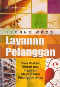 Layanan pelanggan : cara praktis, murah dan inspiratif memuaskan pelanggan anda