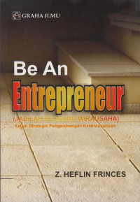 Be an entrepreneur (jadilahseorang wirausaha) : kajian strategis pengembangan kewirausahaan