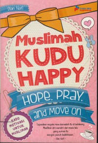 Muslimah kudu happy : hope. pray. and move on