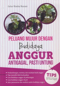 Peluang mujur dengan budidaya anggur : antigagal, pasti untung