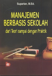 Manajemen berbasis sekolah : dari teori sampai dengan praktik