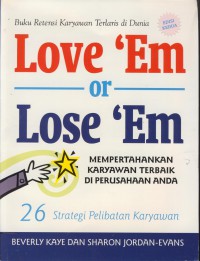 Love 'em or lose 'em : mempertahankan karyawan terbaik di perusahaan anda