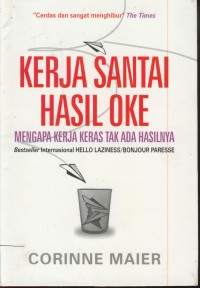 Kerja santai hasil oke : mengapa kerja keras tak ada hasilnya