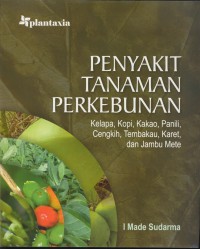 Penyakit tanaman perkebunan : kelapa, kopi, kakao, panili, cengkih, tembakau, karet, dan jambu mete