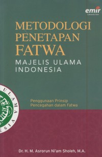 Metodologi penetapan fatwa majelis ulama Indonesia : penggunaan prinsip pencegahan dalam fatwa