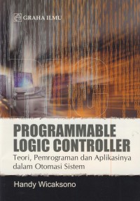 Programmable logic controller : teori, pemrograman dan aplikasinya dalam otomosi sistem