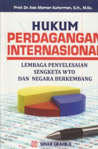 Hukum perdagangan internasional : lembaga penyelesaian sengketa WTO dan negara berkembang