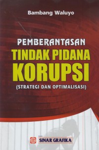 Pemberantasan tindak pidana korupsi (strategi dan optimalisasi)