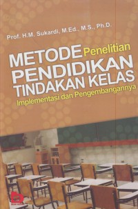 Metode penelitian pendidikan tindakan kelas : implimentasi dan pengembangannya