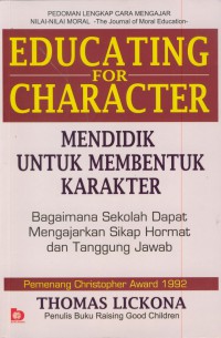 Educating for character : mendidik untuk membentuk karakter-bagaimana sekolah dapat mengajarkan sikap hormat dan tanggung jawab