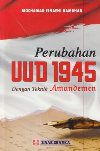 Perubahan UUD 1945 dengan teknik amandemen