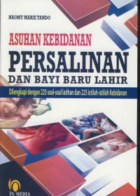 Asuhan kebidanan persalinan dan bayi baru lahir : dilengkapi dengan 225 soal-soal latihan dan 225 istilah-istilah kebidanan