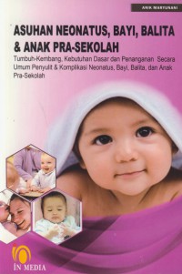 Asuhan neonatus, bayi, balita : tumbuh-kembang, kebutuhan dasar dan penanganan secara umum penyulit & komplikasi neonatus, bayi, dan anak pra-sekolah