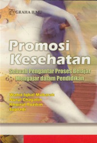 Promosi kesehatan : sebuah pengantar proses belajar mengajar dalam pendidikan