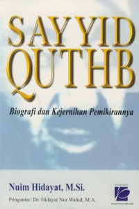 Sayyid quthb : biografi dan kejernihan pemikirannya