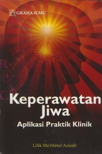 Keperawatan jiwa : aplikasi praktek klinik