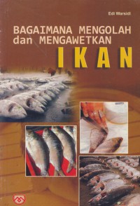 Bagaimana mengolah dan mengawetkan ikan