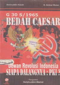 G. 30 S./ 1965 bedah caesar dewan revolusi indonesia siapa dalangnya : PKI ?