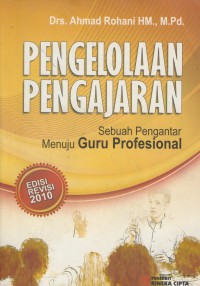 Pengelolaan pengajaran : sebuah pengantar menuju guru profesional