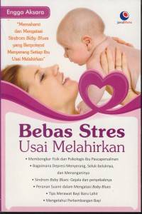 Bebas stres usai melahirkan : memahami dan mengatasi sindrom baby blues yang berpotensi menyerang setiap ibu usai melahirkan