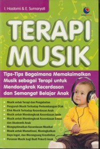 Terapi musik : tips-tips bagaimana memaksimalkan musik sebagai terapi untuk mendongkrak kecerdasan dan semangat belajar anak