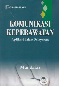 Komunikasi keperawatan : aplikasi dalam pelayanan