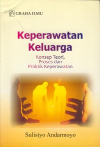 Keperawatan keluarga : konsep teori, proses dan praktik keperawatan