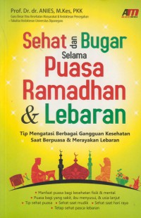 Sehat dan bugar selama puasa ramadhan & lebaran : tip mengatasi berbagai gangguan kesehatan saat berpuasa dan merayakan lebaran