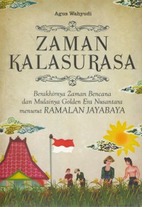 Zaman kasurasa : berakhirnya zaman bencana dan mulainya golden era nusantara menurut ramalan jayabaya