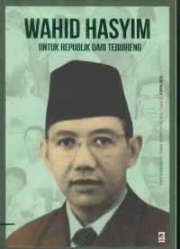 Wahid Hasyim : untuk republik dari tebuireng