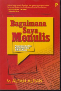 Bagaimana saya menulis : pengalaman dan tips menulis opini/esai di media massa