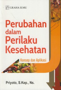 Perubahan dalam perilaku kesehatan : konsep dan aplikasi