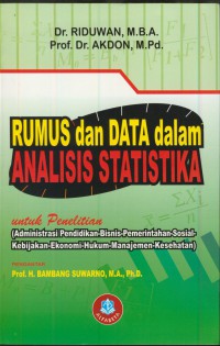 Rumus dan data dalam analisis statistika : untuk penelitian ( administrasi pendidikan-bisnis-pemerintahan-sosial-kebijakan-ekonomi-hukum-manajemen-kesehatan)