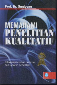 Memahami penelitian kualitatif : dilengkapi contoh proposal dan laporan penelitian