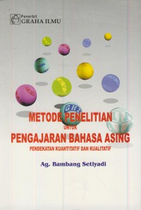 Metode penelitian untuk pengajaran bahasa inggris : pendekatan kuantitatif dan kualitatif