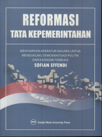 Reformasi tata kepemimpinan : menyingkap aparatur negara untuk mendukung demokratisasi politik dan ekonomi terbuka