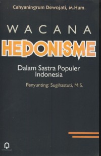 Wacana hedonisme : dalam sastra populer Indonesia