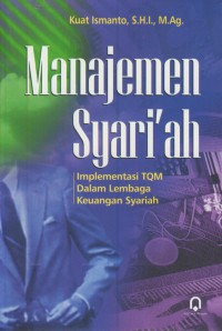 Manajemen syari'ah : implementasi TQM dalam lembaga keuangan syari'ah