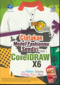 Panduan aplikasi & solusi (PAS) ciptakan model fashionmu sendiri dengan coralDRAW X6 : desain fashion, costume, clothing, dress & wear