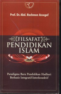 Filsafat pendidikan islam : paradigma baru pendidikan hadhari berbasis integratif-interkonektif